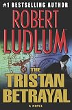 Ludlum, Robert: The Tristan Betrayal Ludlum, Robert: The Tristan Betrayal