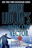 Robert Ludlum's the Moscow Vector (0312316771) by Ludlum, Robert Ludlum, Robert: Robert Ludlum's the Moscow Vector