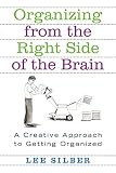 Organizing From The Right Side Of The Brain: A Creative Approach To Getting Organized (0312318162) by Silber, Lee T. Silber, Lee T.: Organizing From The Right Side Of The Brain: A Creative Approach To Getting Organized