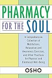 Osho: Pharmacy for the Soul: A Comprehensive Collection of Meditations, Relaxation and Awareness Exercises, and Other Practices for Physical and Emotional Well-Being Osho: Pharmacy for the Soul: A Comprehensive Collection of Meditations, Relaxation and Awareness Exercises, and Other Practices for Physical and Emotional Well-Being