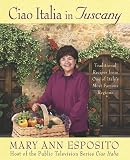 Esposito, Mary Ann: Ciao Italia in Tuscany: Traditional Recipes from One of Italy's Most Famous Regions