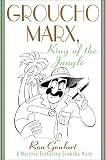 Goulart, Ron: Groucho Marx, King of the Jungle: A Mystery Featuring Groucho Marx
