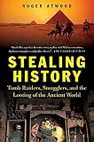 ATWOOD, ROGER: Stealing History: Tomb Raiders, Smugglers, And the Looting of the Ancient World