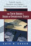 Gresh, Lois: The Truth Behind A Series Of Unfortunate Events: Eyeballs, Leeches, Hypnotism And Orphans - Exploring Lemony Snicket's World Gresh, Lois: The Truth Behind A Series Of Unfortunate Events: Eyeballs, Leeches, Hypnotism And Orphans - Exploring Lemony Snicket's World