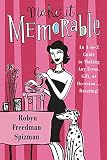 Spizman, Robyn Freedman: Make It Memorable: An A-to-Z Guide to Making Any Event, Gift, or Occasion...Dazzling! Spizman, Robyn Freedman: Make It Memorable: An A-to-Z Guide to Making Any Event, Gift, or Occasion...Dazzling!