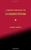 Harvey, Robert: A Short History of Communism