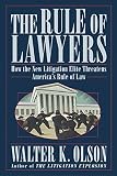 Olson, Walter K.: The Rule of Lawyers: How the New Litigation Elite Threatens America's Rule of Law