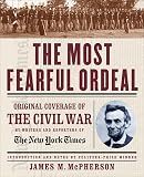 New York Times Staff: The Most Fearful Ordeal: Original Coverage of the Civil War by Writers and Reporters of the New York Times New York Times Staff: The Most Fearful Ordeal: Original Coverage of the Civil War by Writers and Reporters of the New York Times