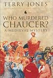 Jones, Terry: Who Murdered Chaucer?: A Medieval Mystery