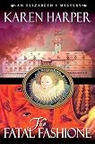 Harper, Karen: The Fatal Fashione: An Elizabeth I Mystery Harper, Karen: The Fatal Fashione: An Elizabeth I Mystery