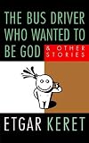 Keret, Etgar: Bus Driver Who Wanted To Be God Keret, Etgar: Bus Driver Who Wanted To Be God