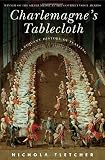 Fletcher, Nichola: Charlemagne's Tablecloth: A Piquant History Of Feasting