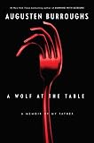 Burroughs, Augusten: A Wolf at the Table Burroughs, Augusten: A Wolf at the Table