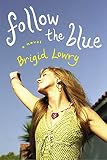 Lowry, Brigid: Follow the Blue Lowry, Brigid: Follow the Blue