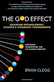 Clegg, Brian: The God Effect: Quantum Entanglement, Science's Strangest Phenomenon Clegg, Brian: The God Effect: Quantum Entanglement, Science's Strangest Phenomenon