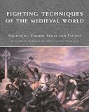 Bradbury, Jim: Fighting Techniques of the Medieval World: AD 500 - AD 1500  Equipment, Combat Skills, And Tactics