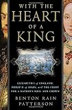 Patterson, Benton Rain: With the Heart of a King: Elizabeth I of England, Philip II of Spain, And the Fight for a Nation's Soul And Crown