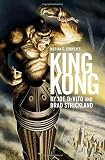 Strickland, Brad: Merian C. Cooper's King Kong : A Novel