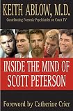 Ablow, Keith: Inside the Mind of Scott Peterson Ablow, Keith: Inside the Mind of Scott Peterson