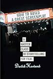 Howard, David: How to Build a Great Screenplay: A Master Class in Storytelling for Film