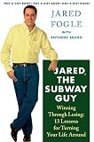 Fogle, Jared: Jared, the Subway Guy : Winning Through Losing: 13 Steps for Turning Your Life Around