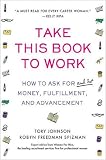 Spizman, Robyn Freedman: Take This Book to Work: How to Ask for (And Get) Money, Fulfillment, and Advancement