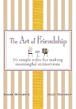 Horchow, Roger: The Art of Friendship: 70 Simple Rules for Making Meaningful Connections Horchow, Roger: The Art of Friendship: 70 Simple Rules for Making Meaningful Connections
