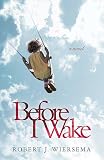 Wiersema, Robert J.: Before I Wake Wiersema, Robert J.: Before I Wake
