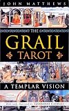 Matthews, John: The Grail Tarot: A Templar Vision Matthews, John: The Grail Tarot: A Templar Vision