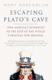Rosenblum, Mort: Escaping Plato's Cave: How America's Blindness to the Rest of the World Threatens Our Survival Rosenblum, Mort: Escaping Plato's Cave: How America's Blindness to the Rest of the World Threatens Our Survival