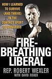 Fisher, David: Fire-Breathing Liberal: How I Learned to Survive (And Thrive) in the Contact Sport of Congress Fisher, David: Fire-Breathing Liberal: How I Learned to Survive (And Thrive) in the Contact Sport of Congress