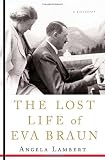 Lambert, Angela: The Lost Life of Eva Braun Lambert, Angela: The Lost Life of Eva Braun