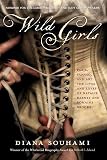 Souhami, Diana: Wild Girls: Paris, Sappho, And Art, the Lives And Loves of Natalie Barney And Romaine Brooks Souhami, Diana: Wild Girls: Paris, Sappho, And Art, the Lives And Loves of Natalie Barney And Romaine Brooks