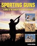 McNab, Chris: Sporting Guns: A Guide to the World's Rifles and Shotguns McNab, Chris: Sporting Guns: A Guide to the World's Rifles and Shotguns