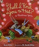 Klise, Kate: Shall I Knit You a Hat?: A Christmas Yarn