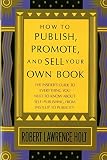 Holt, Robert Lawrence: How to Publish, Promote, and Sell Your Own Book Holt, Robert Lawrence: How to Publish, Promote, and Sell Your Own Book