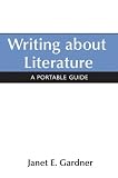 Gardener, Janet: Writing About Literature: A Portable Guide Gardener, Janet: Writing About Literature: A Portable Guide