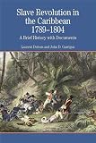 Slave Revolution in the Caribbean, 1789-1804: A Brief History With Documents (031241501X) by Dubois, Laurent Dubois, Laurent: Slave Revolution in the Caribbean, 1789-1804: A Brief History With Documents