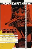 Hobson, Charlotte: Black Earth City : When Russia Ran Wild (And So Did We)