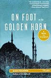 Goodwin, Jason: On Foot to the Golden Horn: A Walk to Istanbul Goodwin, Jason: On Foot to the Golden Horn: A Walk to Istanbul