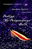 Scott, Joanna: Fading, My Parmacheene Belle: A Novel Scott, Joanna: Fading, My Parmacheene Belle: A Novel