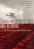 Stille, Alexander: Benevolence and Betrayal: Five Italian Jewish Families Under Fascism