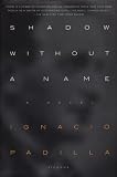 Padilla, Ignacio: Shadow Without a Name Padilla, Ignacio: Shadow Without a Name