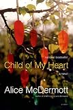 McDermott, Alice: Child of My Heart McDermott, Alice: Child of My Heart