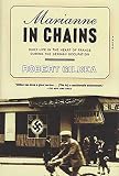 Gildea, Robert: Marianne in Chains: Daily Life in the Heart of France During the German Occupation