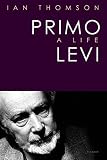 Thomson, Ian: Primo Levi: A Life Thomson, Ian: Primo Levi: A Life
