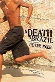 Robb, Peter: A Death In Brazil: A Book Of Omissions