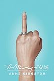 Kingston, Anne: The Meaning of Wife Kingston, Anne: The Meaning of Wife