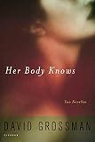 Grossman, David: Her Body Knows: Two Novellas