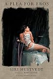 Hustvedt, Siri: A Plea for Eros: Essays Hustvedt, Siri: A Plea for Eros: Essays